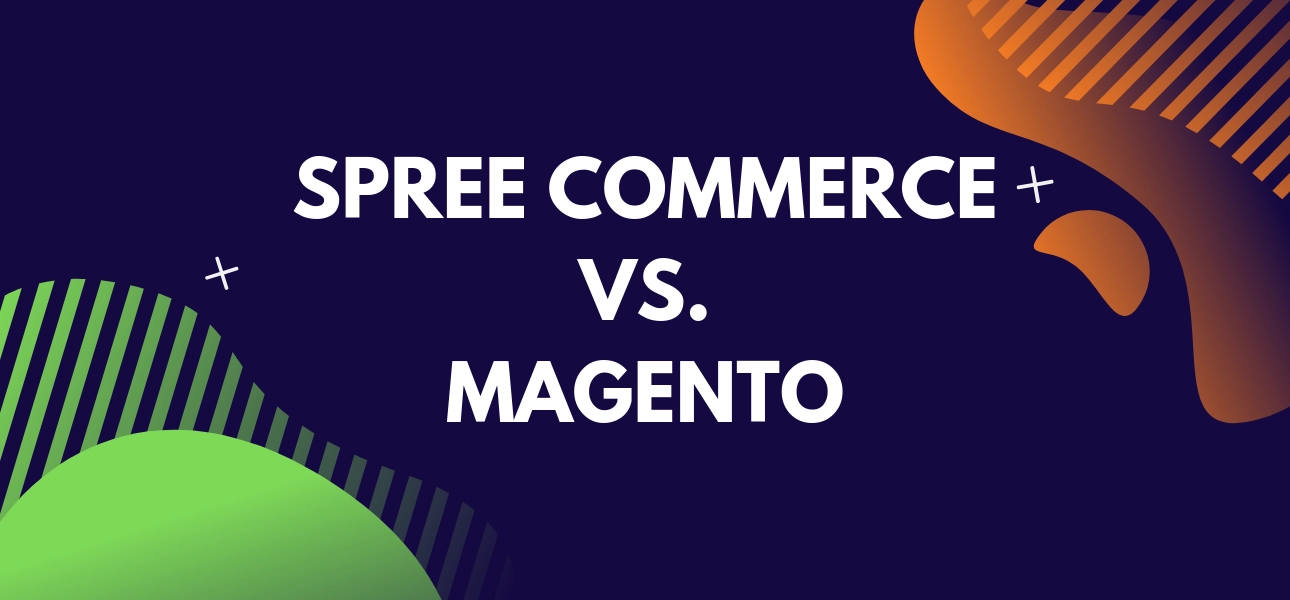 Spree Commerce or Magento- How to Take the Right Decision?