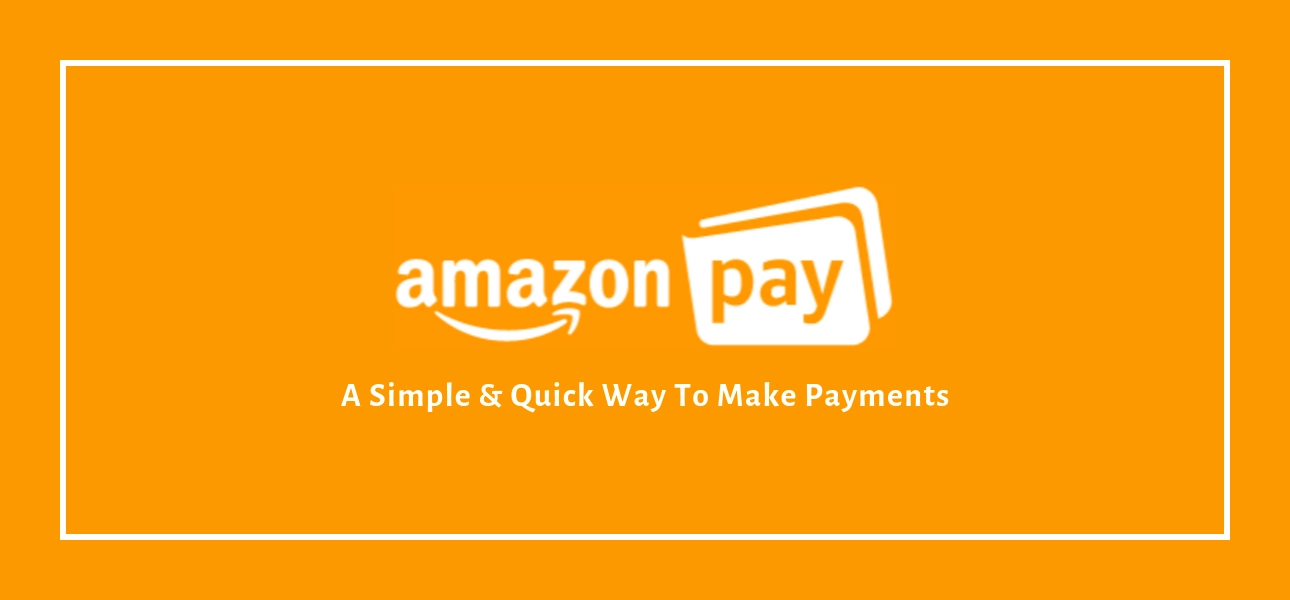 Amazon Pay: Simple and Quick Way To Make Payments