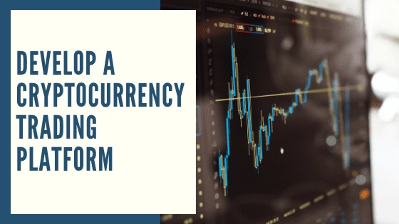 How To Develop A Cryptocurrency Exchange Platform