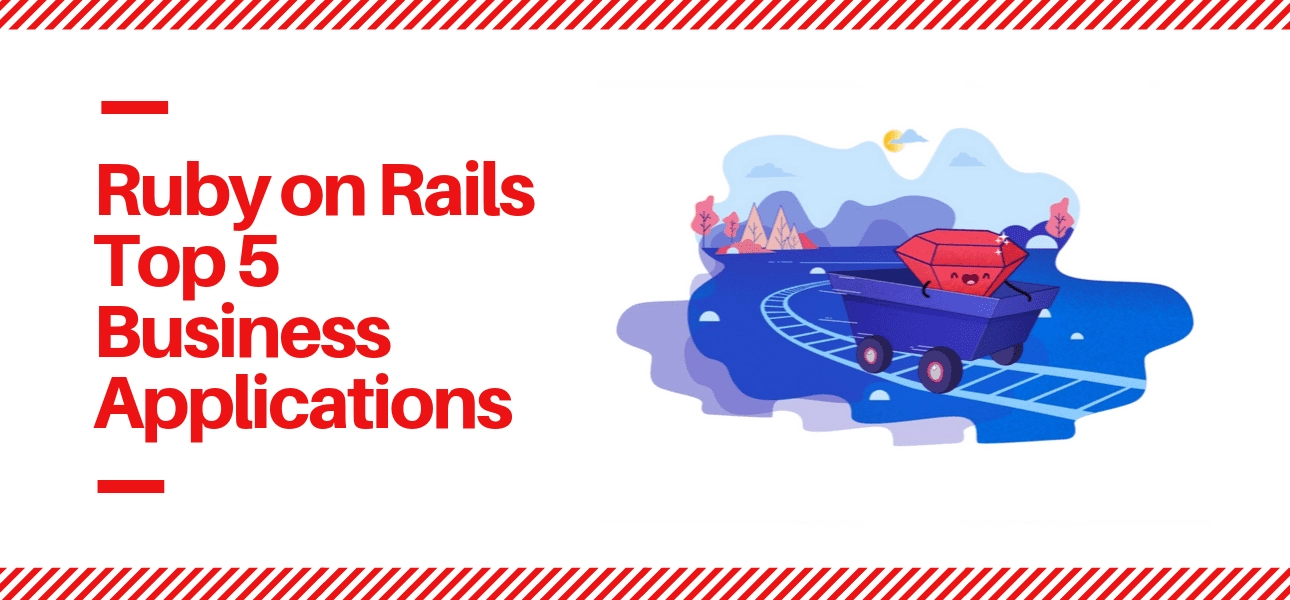 Ruby on Rails Top 5 Business Applications