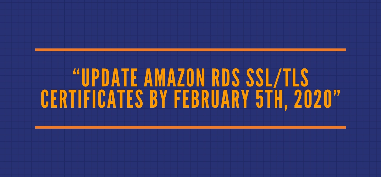 You Need To Update Amazon RDS SSL/TLS Certificates Now!
