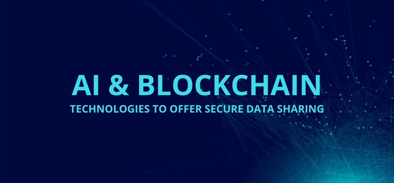 AI & Blockchain Technologies to Offer Secure Data Sharing