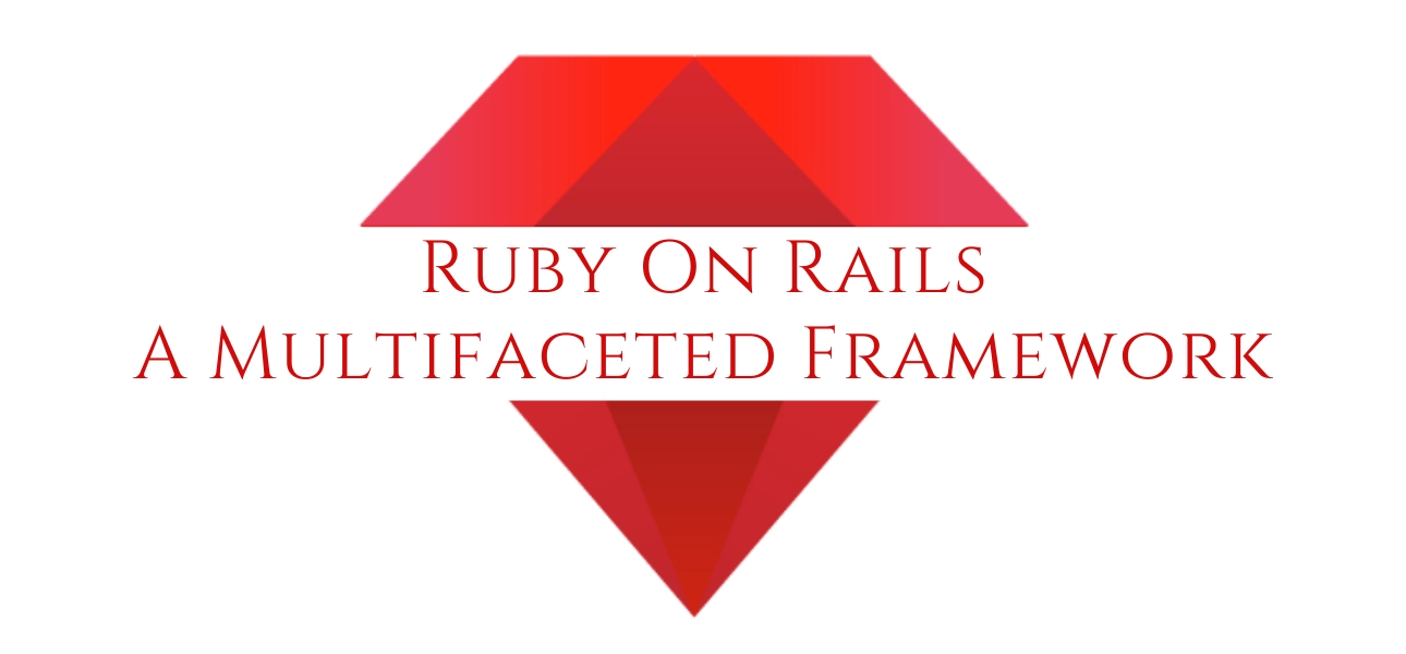 Ruby On Rails - A Multifaceted Framework