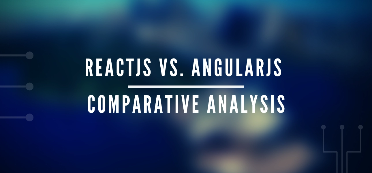 REACTJS VS. ANGULARJS COMPARATIVE ANALYSIS