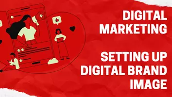 Digital Marketing: Setting up Digital Brand Image