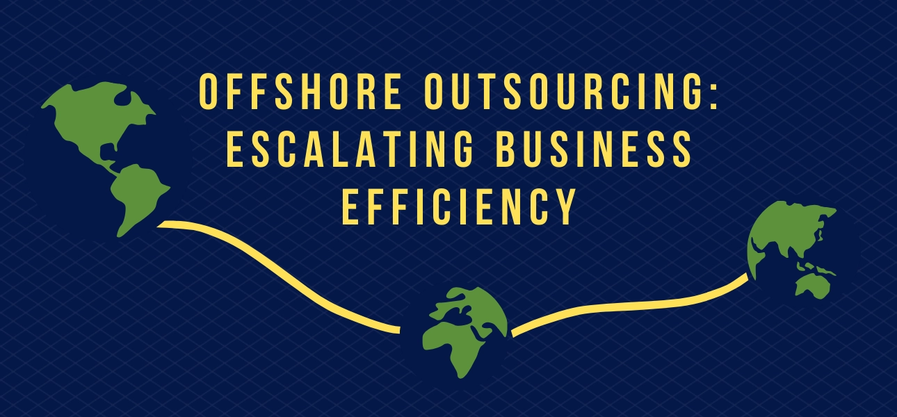 Offshore Outsourcing: Escalating Business efficiency 