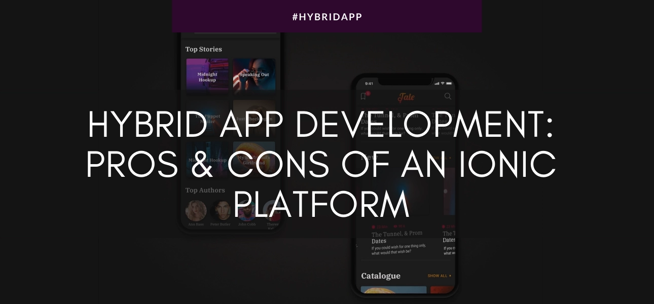Hybrid App Development: Pros & Cons of an Ionic Platform
