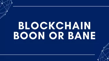Blockchain Boon or Bane 