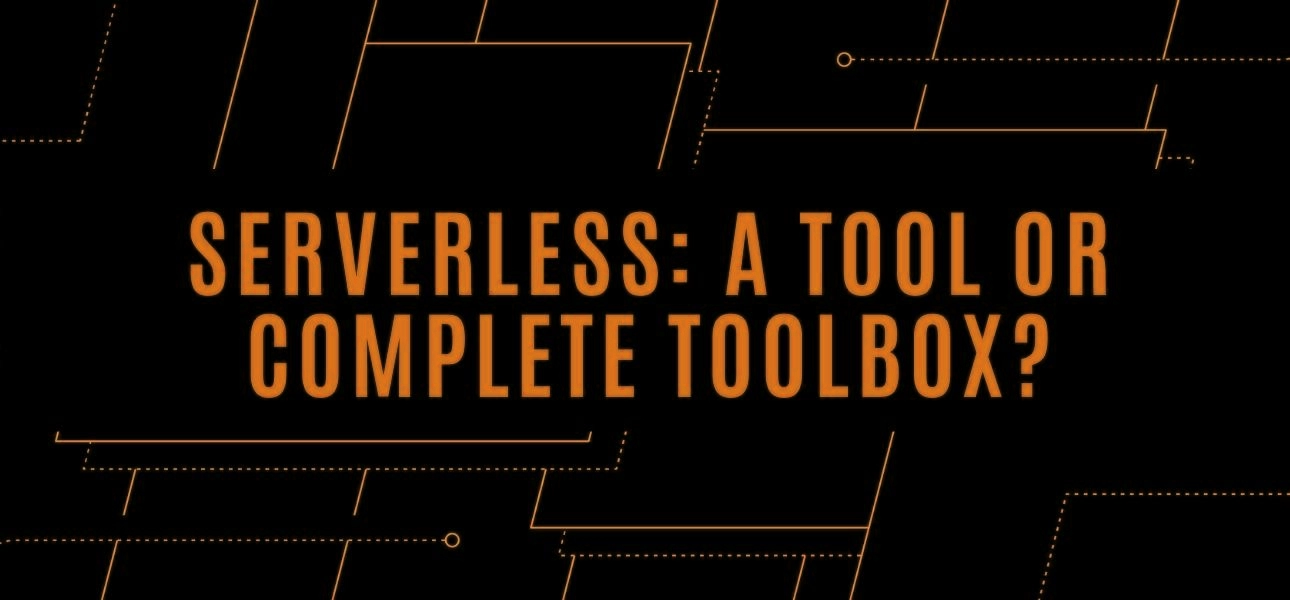 Serverless-A tool or complete toolbox