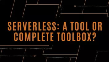Serverless: A Tool or Complete Toolbox?