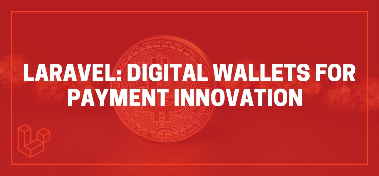 Laravel Digital Wallets for Payment Innovation 