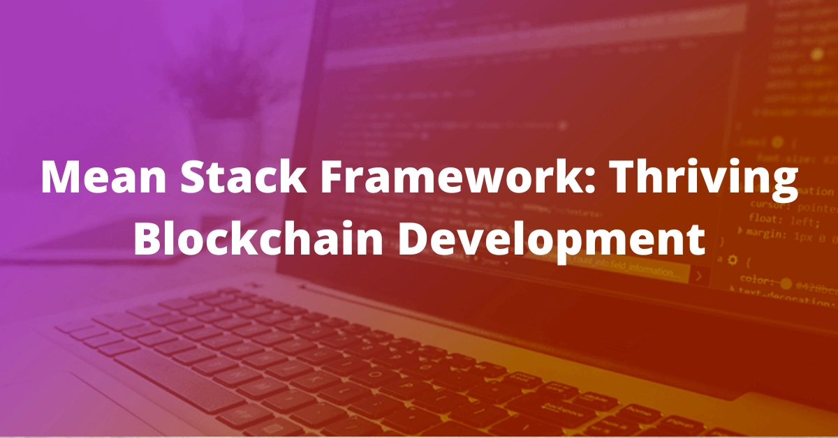 Mean Stack framework: Thriving Blockchain Development