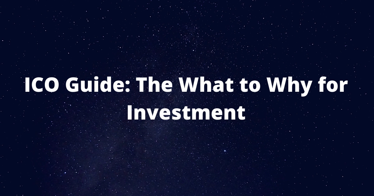 ICO Guide: The What to Why for Investment