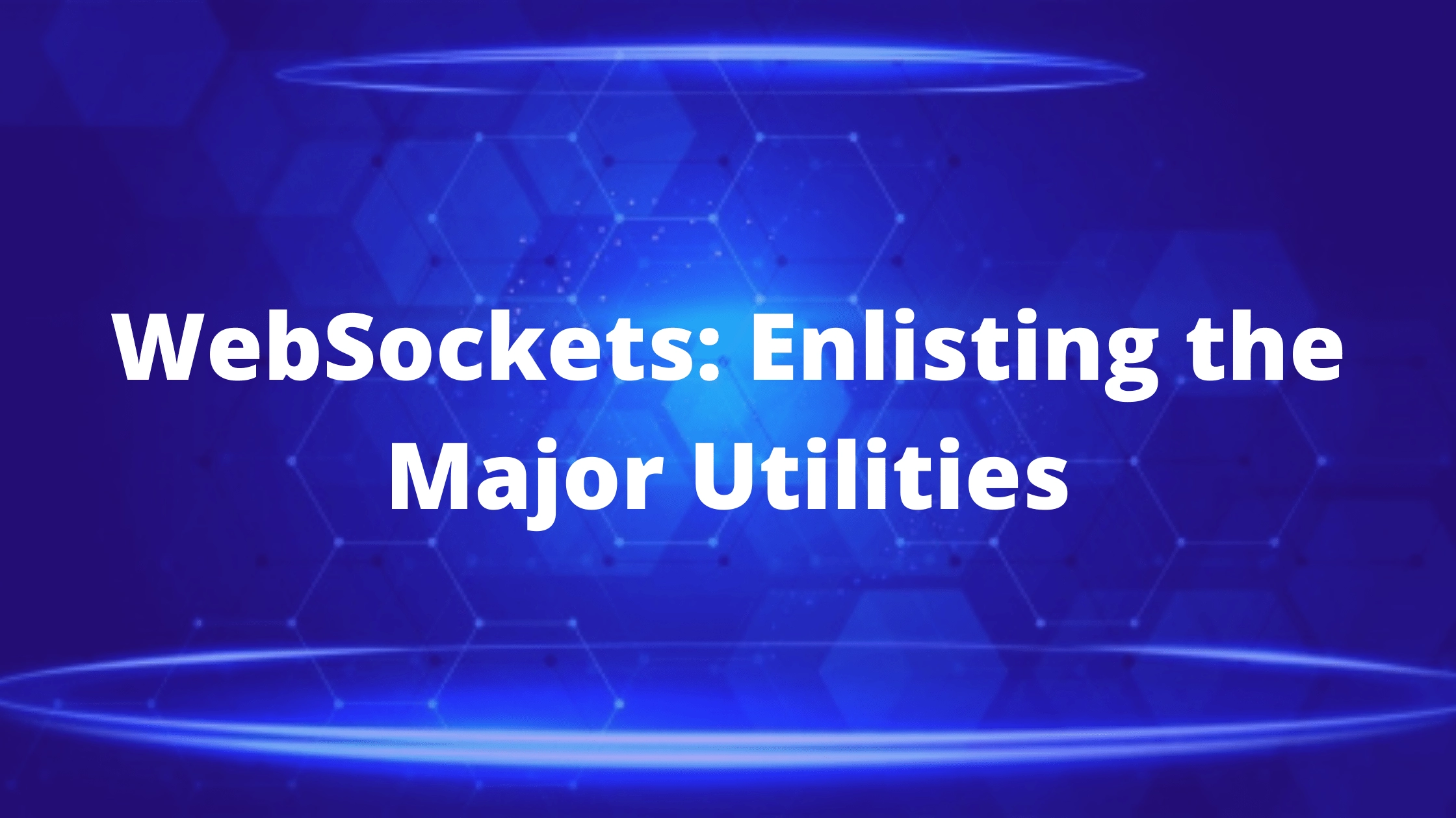 WebSockets: Enlisting the Major Utilities 