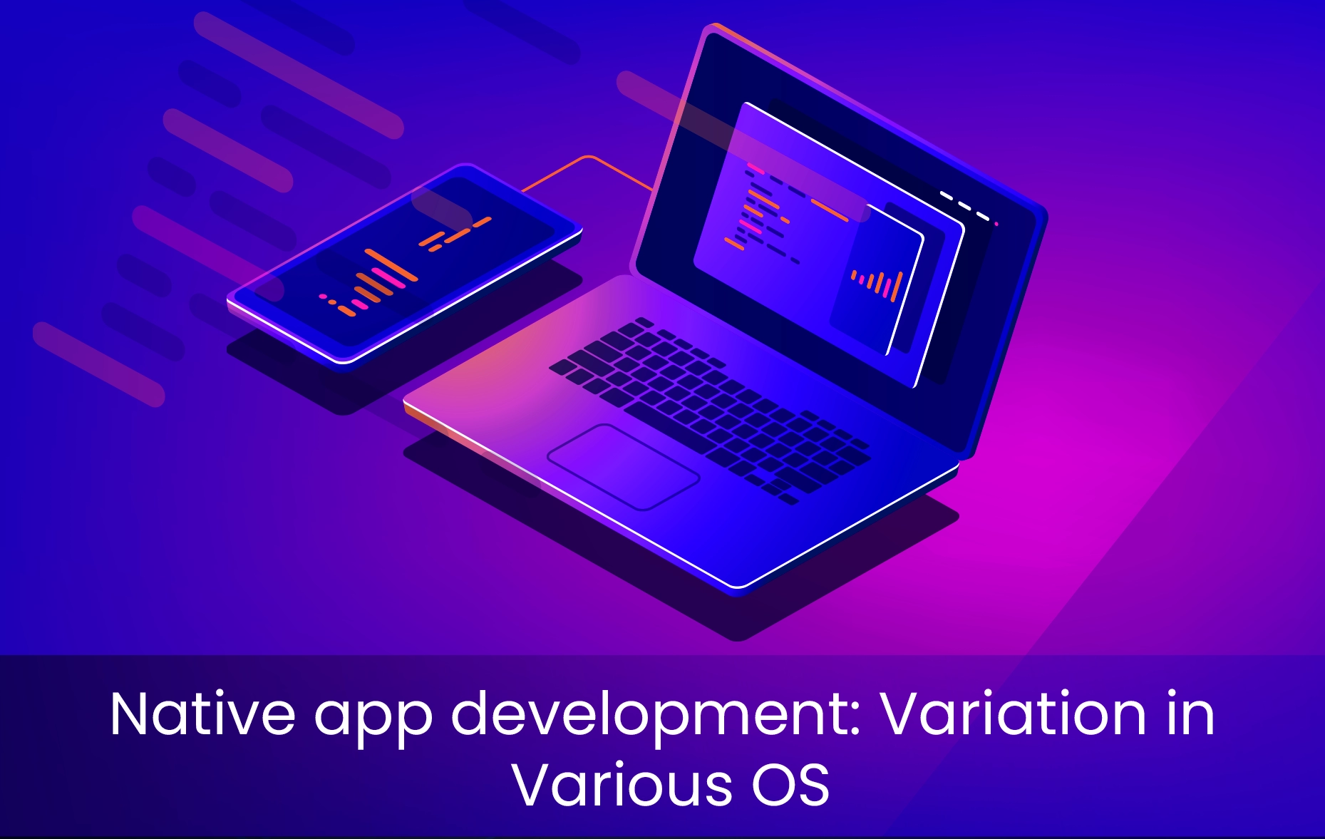 Native App Development: Variation in Various OS