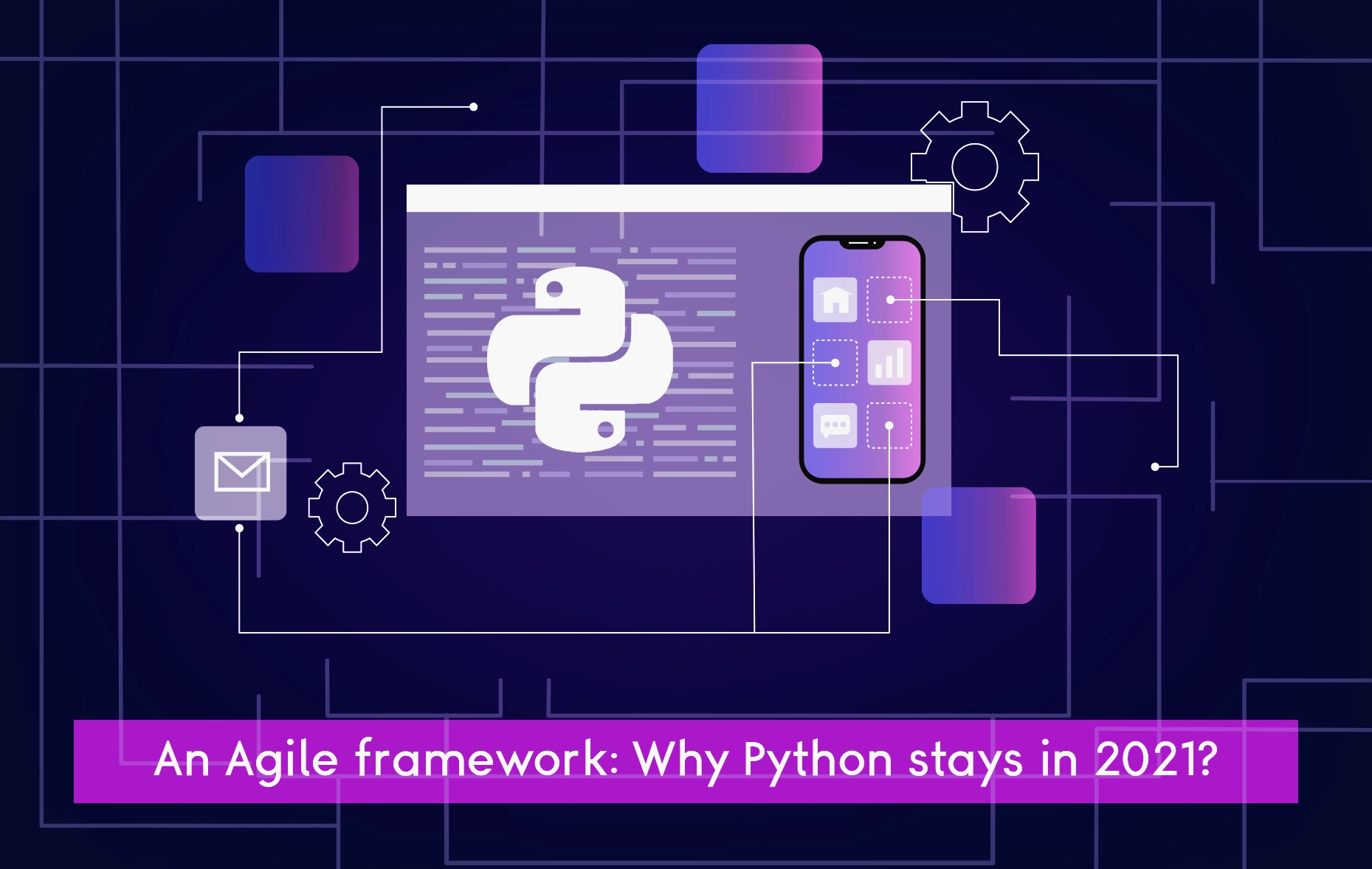 An Agile framework: Why Python stays in 2021?