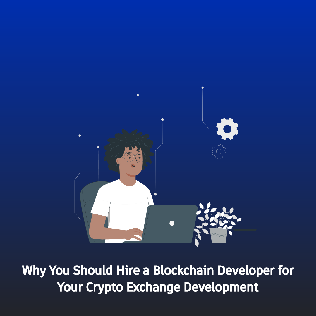 Why you should hire blockchain developer for your crypto exchange development