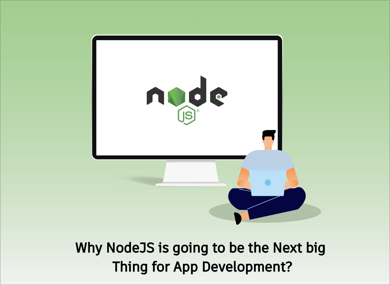 Why NodeJS is going to be the Next Big Thing for App Development? 