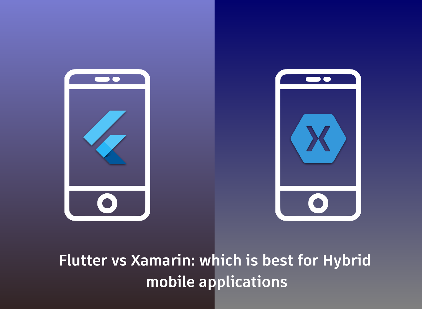 Flutter vs Xamarin: which is best for Hybrid mobile applications 
