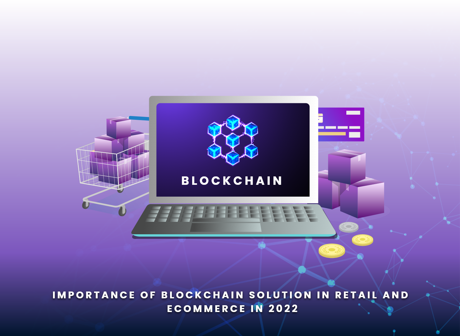 Importance Of Blockchain Solution in Retail & eCommerce in 2022