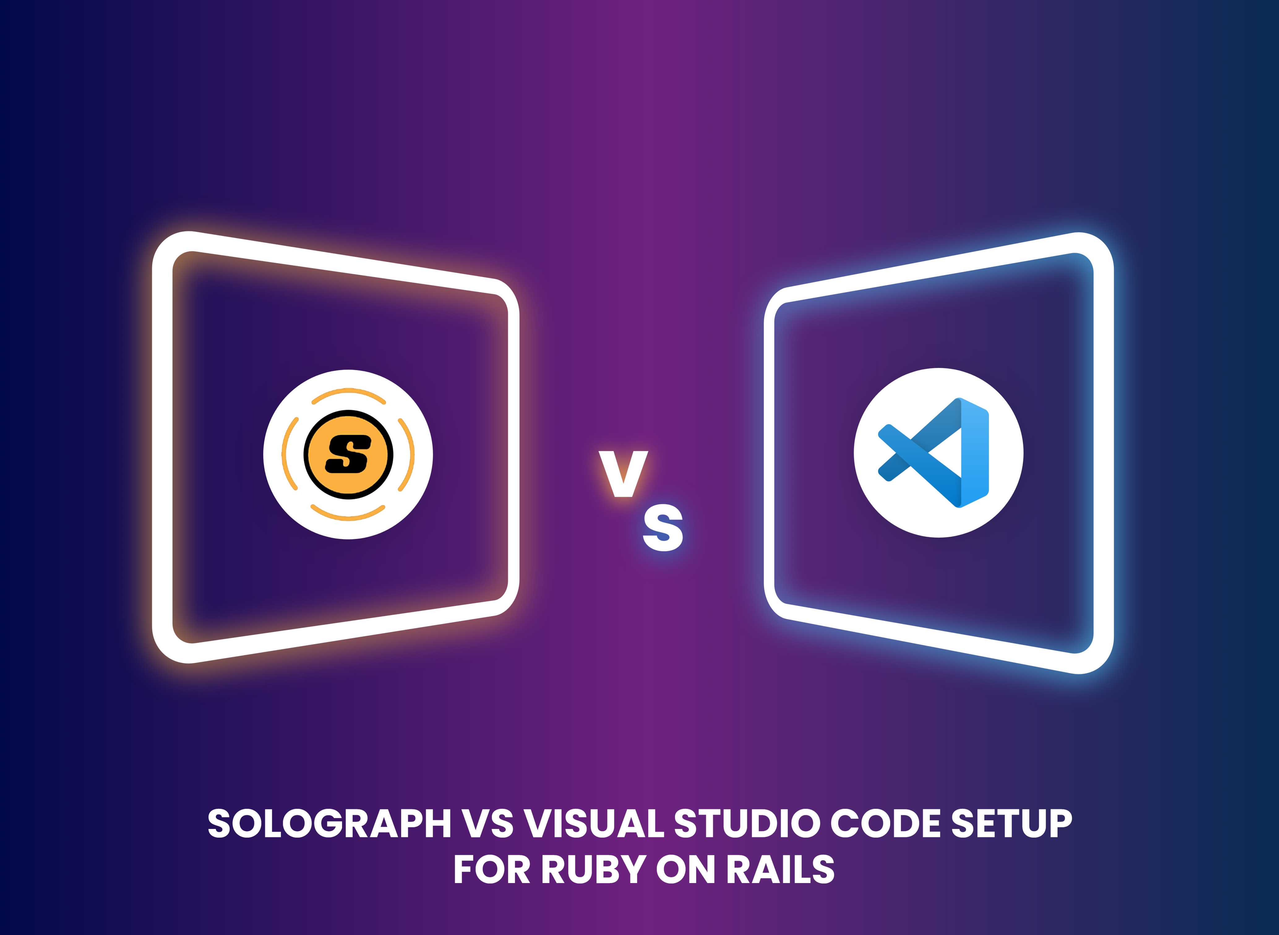 Solograph vs VS code Setup for Ruby on Rails 