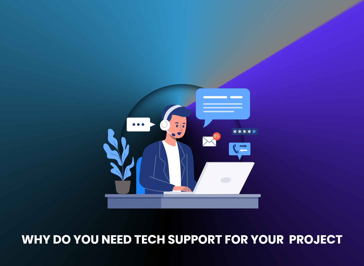 Why Do You Need Tech Support for Your IT Project?