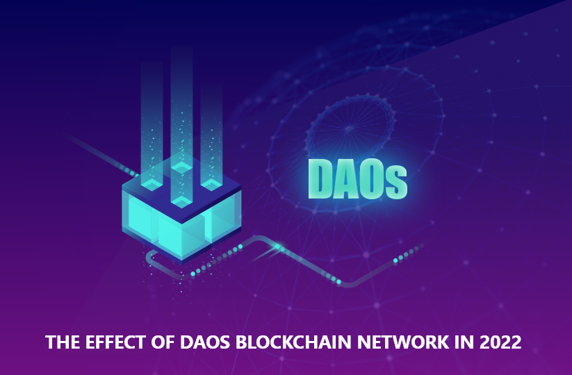 The Effect of DAOs Blockchain Network in 2022 