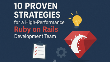 10 Proven Strategies to Build a High-Performance Ruby on Rails Development Team
