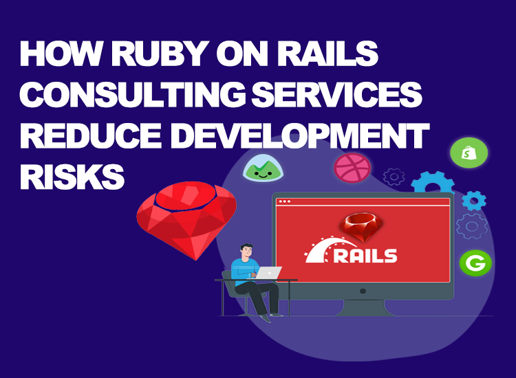 How Ruby on Rails Consulting Services Reduce Development Risks