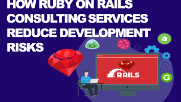 How Ruby on Rails Consulting Services Reduce Development Risks