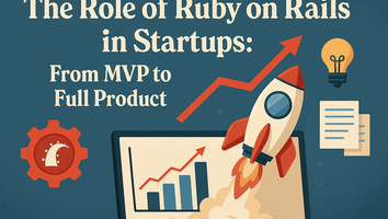 The Role of Ruby on Rails in Startups: From MVP to Full Product