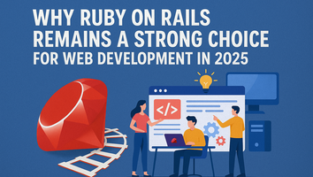 Why Ruby on Rails Remains a Strong Choice for Web Development in 2025