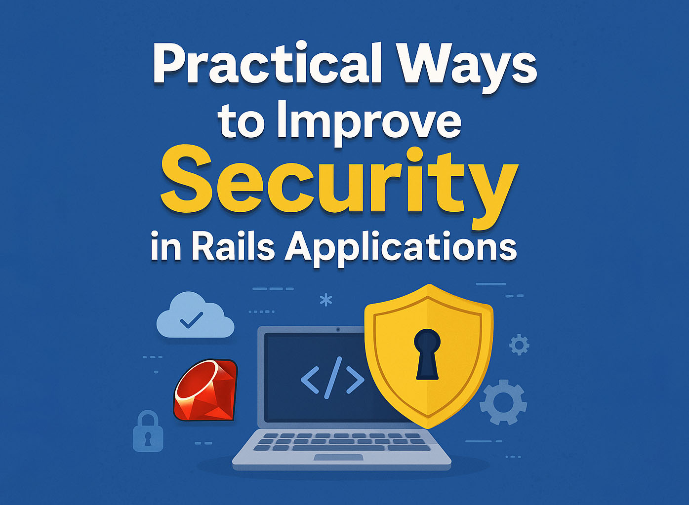 Practical Ways to Improve Security in Rails Applications
