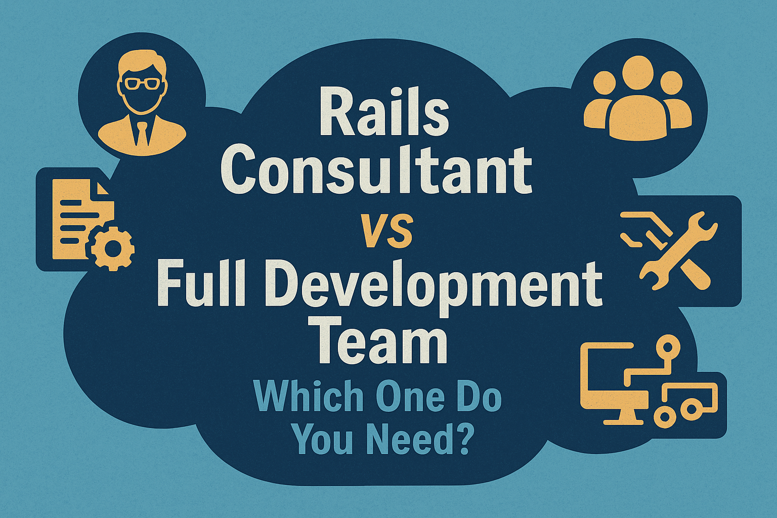 Rails Consultant vs Full Development Team: Which One Do You Need?